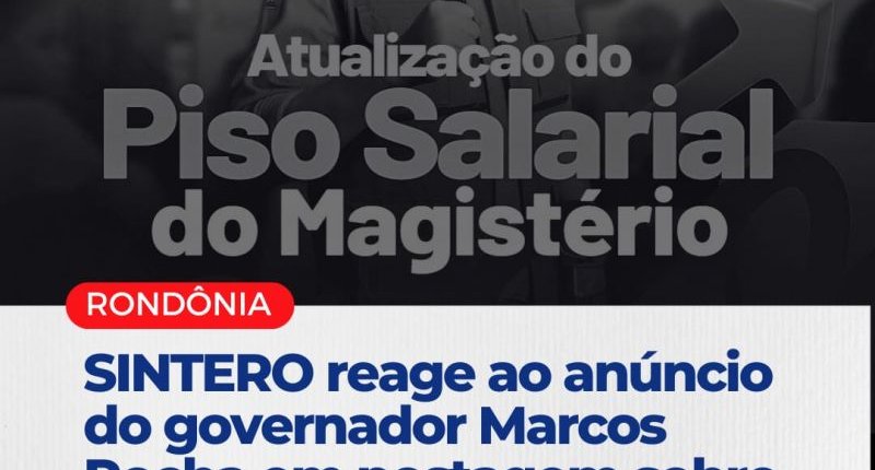 SINTERO reage ao anúncio do governador Marcos Rocha em postagem sobre o pagamento do Salário Nacional do Magistério