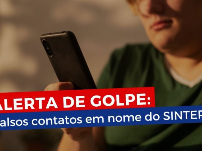 Novo alerta de Golpe: falsos contatos em nome do SINTERO