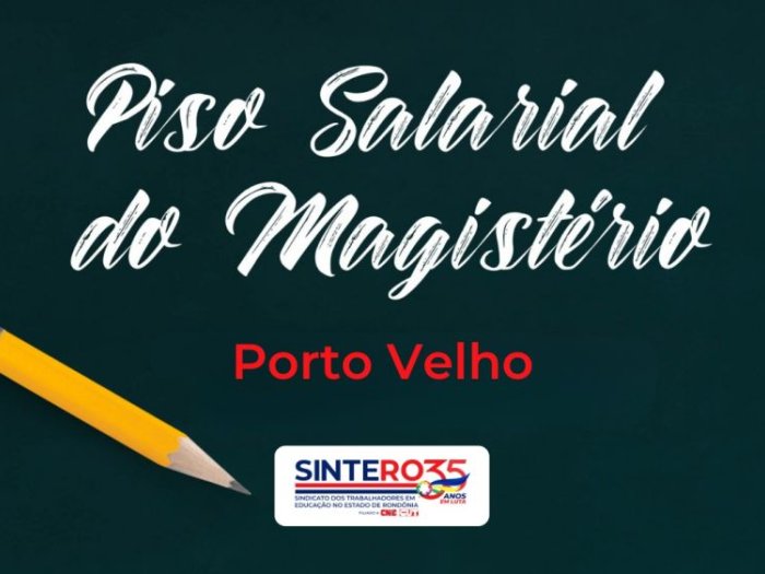 Despacho oficializa vitória histórica do SINTERO: piso salarial do magistério será implementado em Porto Velho a partir deste mês 