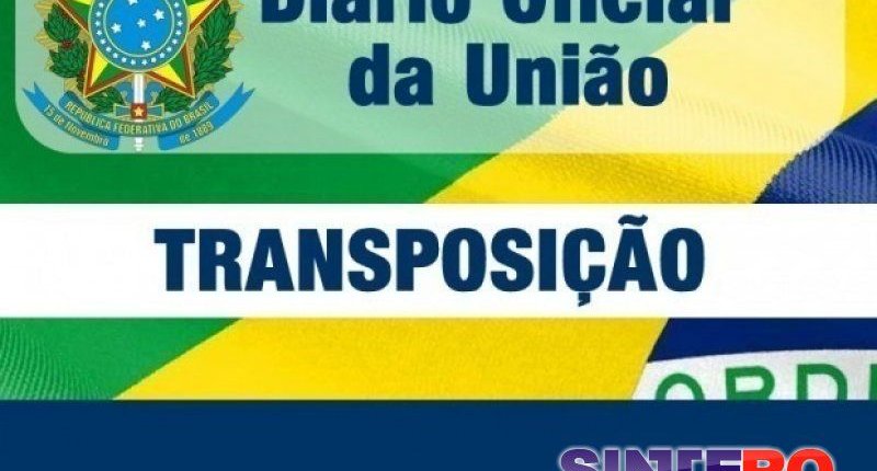 TRANSPOSIÇÃO - Diário Oficial publica mais uma lista de servidores que vão para a folha da União