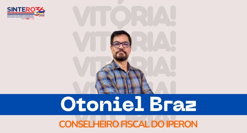 SINTERO comemora eleição de Otoniel Braz e agradece apoio da educação no Conselho Fiscal do Iperon