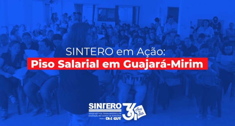 Piso salarial em Guajará-Mirim: SINTERO entra com ação e espera decisão favorável do Tribunal de Justiça de RO