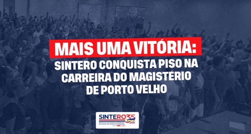 Mais uma vitória: SINTERO conquista piso na carreira do magistério de Porto Velho