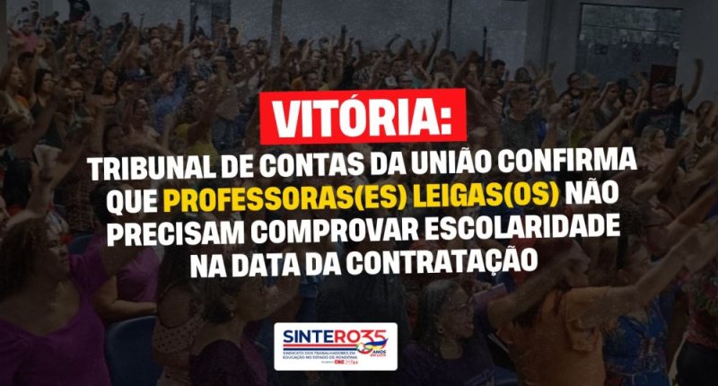 Tribunal de Contas da União confirma que professoras(es) leigas(os) não precisam comprovar escolaridade na data da contratação