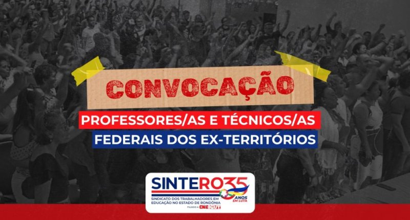 SINTERO convoca professores e técnicos federais dos ex-territórios para Assembleia Extraordinária na próxima segunda-feira(18)