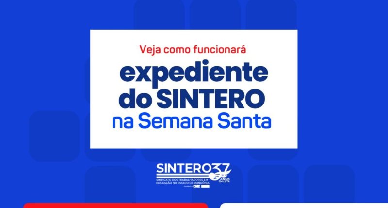 Veja como funcionará o expediente do SINTERO na Semana Santa